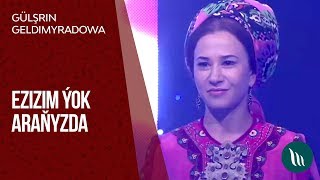 Gülşirin Geldimyradowa - Ezizim ýok araňyzda | 2018