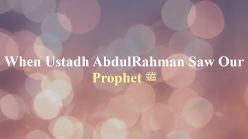 When Ustadh Abdulrahman Hassan Saw Our Prophet ﷺ || Learn4islam