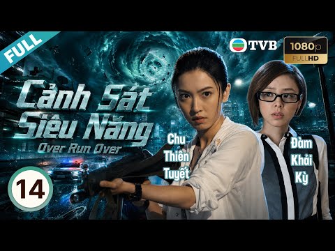 Phim TVB lồng tiếng Cảnh Sát Siêu Năng (Over Run Over) 14/22 | Vương Hạo Tín, Chu Thiên Tuyết | 2016