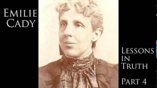 Emilie Cady - Lessons In Truth - Part 4 Emilie Cady - Lessons In Truth - Part 4