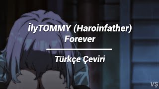 İlyTOMMY / Haroinfather - Forever (Türkçe Çeviri) | ceviri tr Resimi