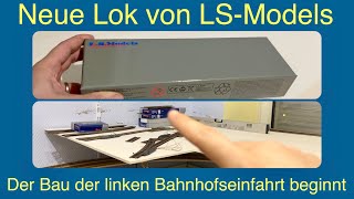 Neue Lok von LS-Models und Gleise für die linke Bahnhofseinfahrt