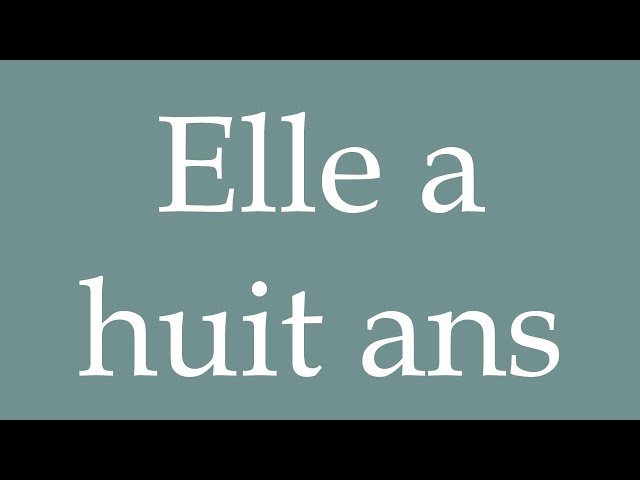 How to Pronounce ''Elle a huit ans'' (She is eight years old