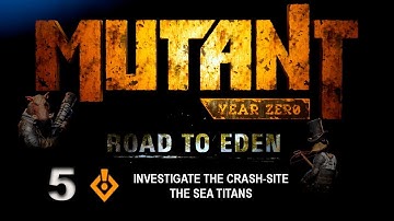 Mutant Year Zero: Road to Eden Gameplay | PC/2K 60FPS | Investigate The Crash-Site | The Sea Titan