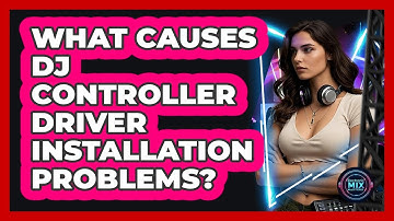 What Causes DJ Controller Driver Installation Problems? - Electronic Mix Masters