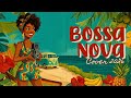 Soft Bossa Nova 2026 🎶🌴Peaceful Jazz for Easy Work 𝒍𝒐𝒘 𝒆𝒏𝒆𝒓𝒈𝒚