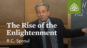 The Rise of the Enlightenment: The Consequences of Ideas with R.C. Sproul