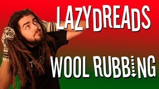 WOOL RUBBING DREADLOCKS!