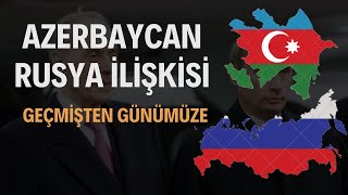 Geçmişten Günümüze Azerbaycan - Rusya İlişkisi