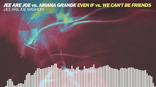 Jee Are Joe vs. Ariana Grande - Even If vs. We Cant Be Friends (Jee Are Joe Mashup)