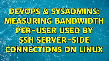 DevOps & SysAdmins: measuring bandwidth per-user used by ssh server-side connections on linux