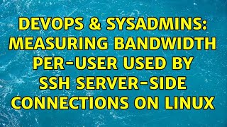 Famous DevOps & SysAdmins: measuring bandwidth per-user used by ssh server-side connections on linux Net Worth