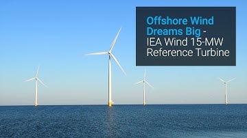 Offshore Wind Dreams Big - IEA Wind 15-MW Reference Turbine