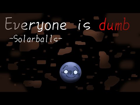 Everyone is dumb