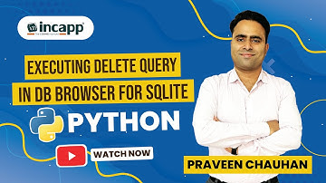 Executing Delete Query in DB Browser for SQLite || INCAPP || Praveen Chauhan Sir