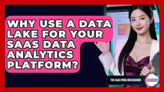 Why Use A Data Lake For Your SaaS Data Analytics Platform? - The SaaS Pros Breakdown