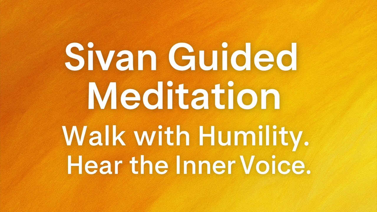 Sivan Guided Meditation – Walk with Humility, Hear the Inner Voice