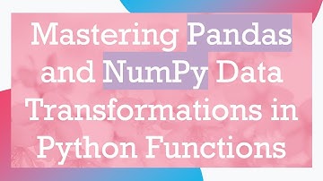 Mastering Pandas and NumPy Data Transformations in Python Functions