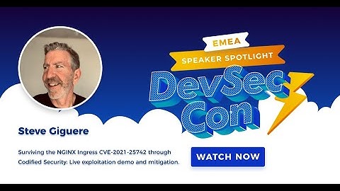 Surviving the NGINX Ingress CVE-2021-25742 through Codified Security with Steve Giguere