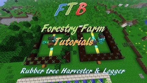 FTB Forestry Farm Tutorial - Rubber tree harvester & logger