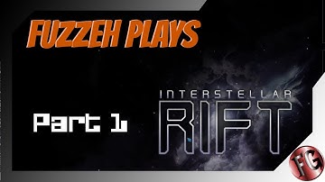 Fuzzeh Plays - Interstellar Rift - Part 1
