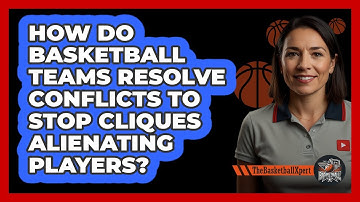 How Do Basketball Teams Resolve Conflicts To Stop Cliques Alienating Players? - The Basketball Xpert