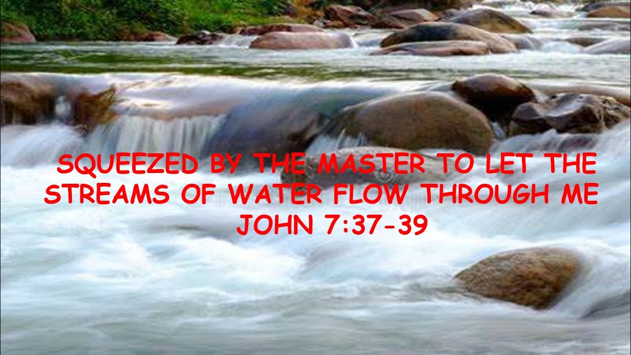 Sunday Service - SQUEEZED BY THE MASTER TO LET THE STREAMS OF WATER ...
