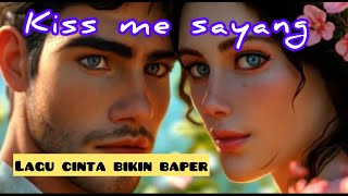 KISS ME SAYANG-LAGU CINTA ROMANTIS TERBARU 2024 BIKIN BAPER #music @hahakiss