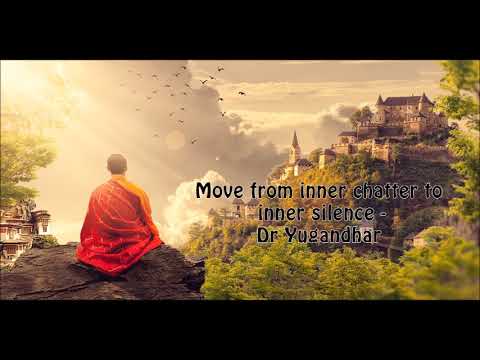 Move from inner chatter to inner silence - Dr Yugandhar