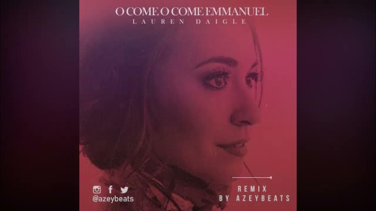 Lauren Daigle - O Come O Come Emmanuel (Azey Beats Remix) Lauren Daigle - O Come O Come Emmanuel (Azey Beats Remix)
