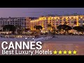 Top 10 Best Luxury Hotels In CANNES , France