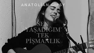 Anatolian Gipsy - Sen Yaşadığım Tek Pişmalık