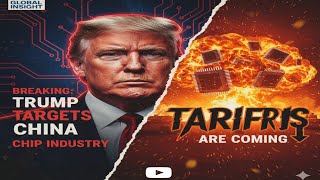 BREAKING: Trump Targets China’s Chip Industry, Tariffs Coming