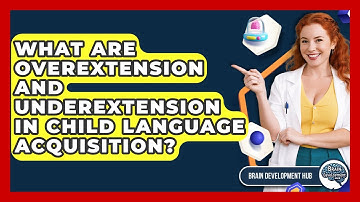 What Are Overextension And Underextension In Child Language Acquisition? - Brain Development Hub