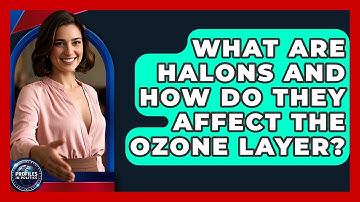 What Are Halons And How Do They Affect The Ozone Layer? - Profiles in Politics