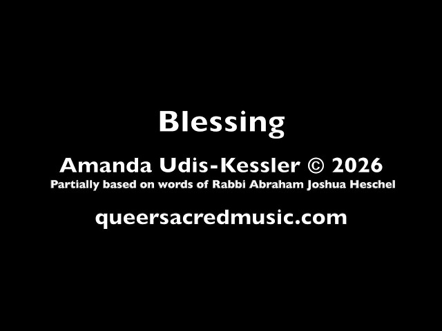 Blessing: A Chant Inspired by Rabbi Abraham Joshua Heschel, by
