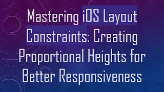 Mastering iOS Layout Constraints: Creating Proportional Heights for Better Responsiveness