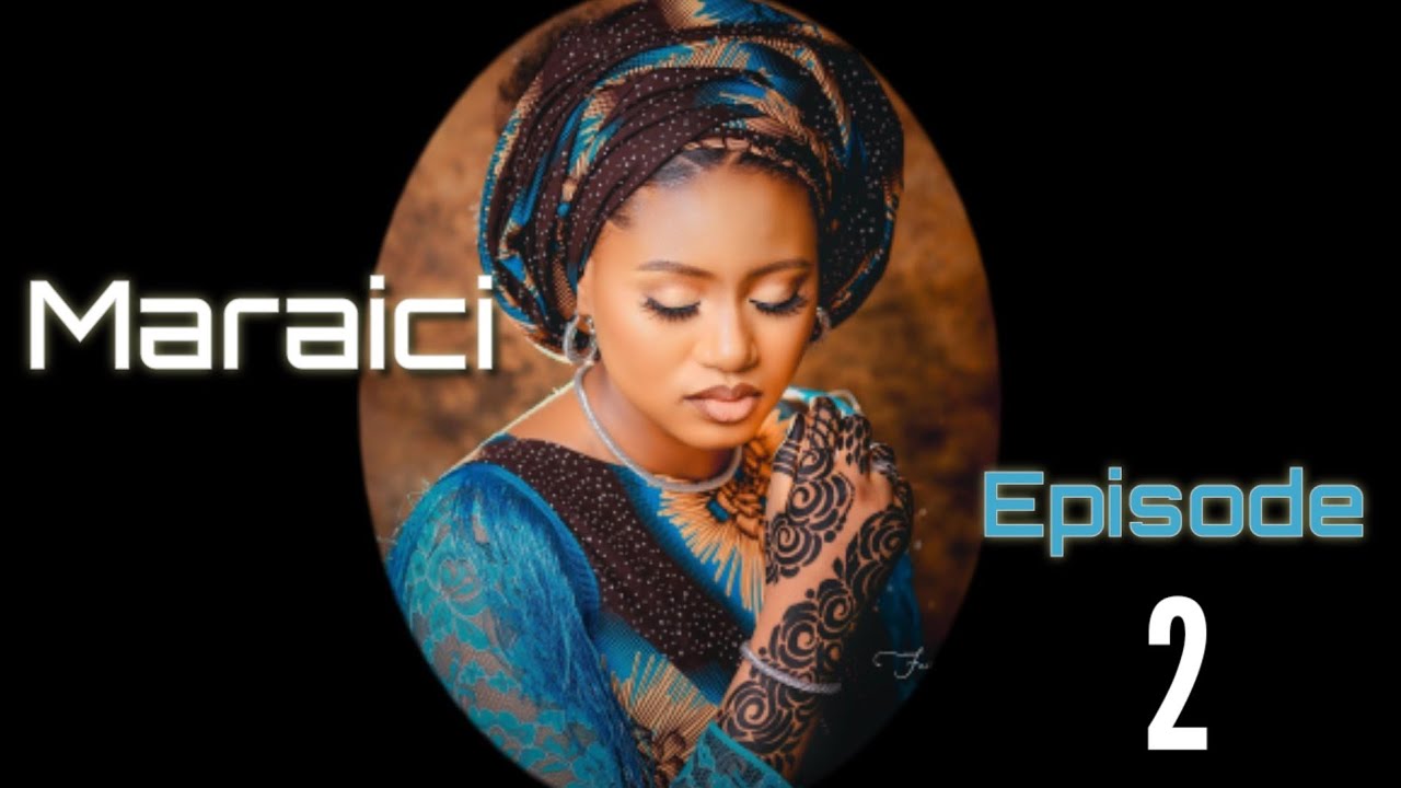 Maraici Episode 2 Latest Hausa Novels May 27/2022
