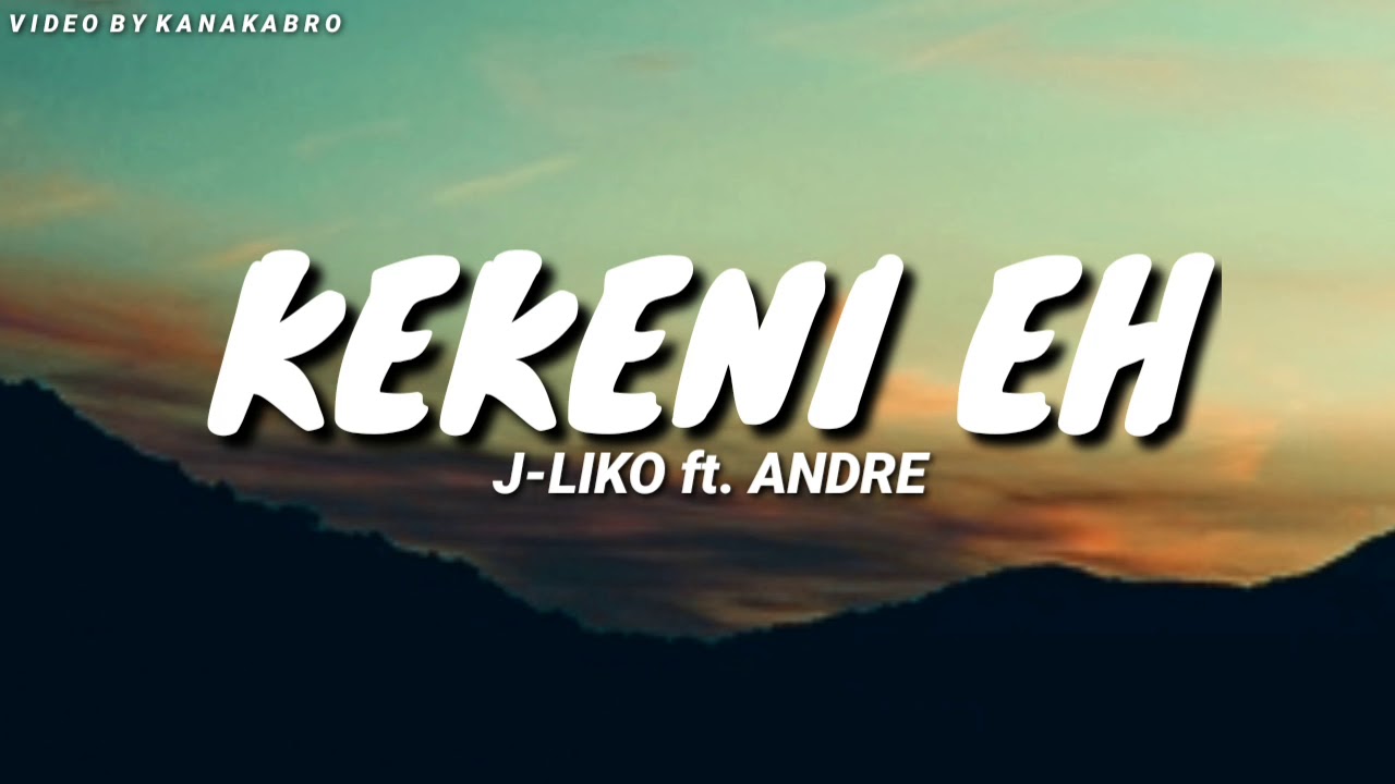 J Liko ft Andre   Kekeni Eh lyric video