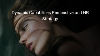 Dynamic Capabilities Perspective and HR Strategy