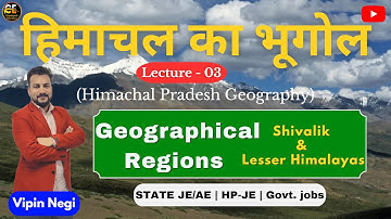Lec-03 || Shivalik & Lesser Himalayas || HP Geography
