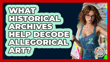 What Historical Archives Help Decode Allegorical Art? - Art Across Cultures