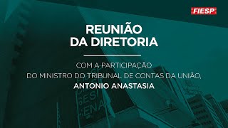 Reunião da Diretoria da FIESP com a participação do Ministro Antonio Anastasia