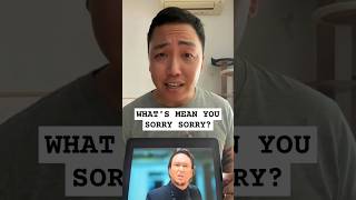 Whats Mean You Sorry Sorry