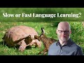 Slow or Fast Language Learning?