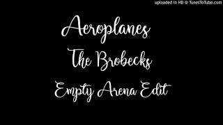 Aeroplanes (Empty Arena Edit)