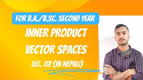 Inner product vector Spaces || Lecture 02 ||  Linear Algebra