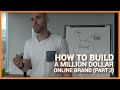 How To Build A Million Dollar Online Brand That You're Passionate About (Part 2)