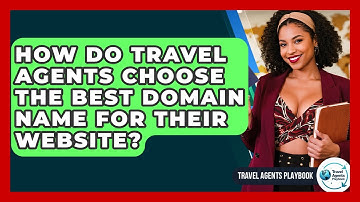 How Do Travel Agents Choose The Best Domain Name For Their Website? - Travel Agents Playbook