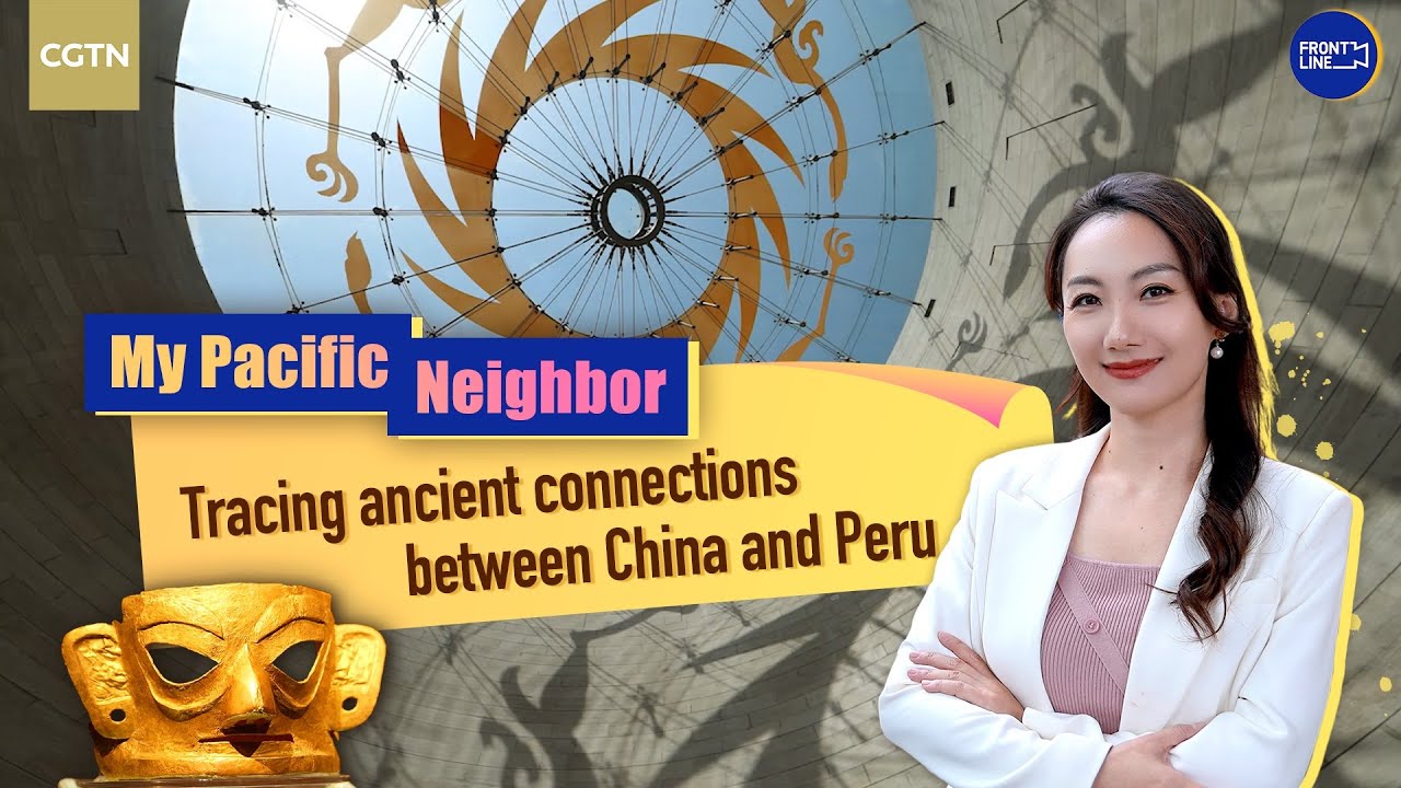 My Pacific Neighbor: Ancient ties between China and Peru